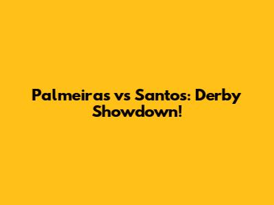 Palmeiras vs Santos: Derby Showdown!
