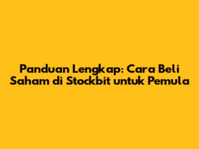 Panduan Lengkap: Cara Beli Saham di Stockbit untuk Pemula