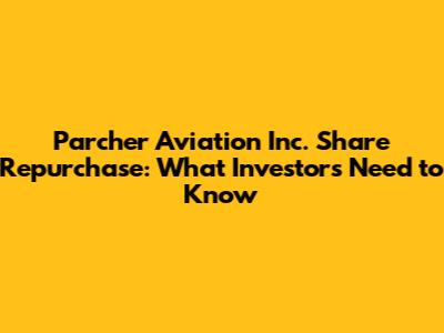 Parcher Aviation Inc. Share Repurchase: What Investors Need to Know