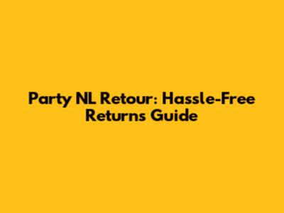 Party NL Retour: Hassle-Free Returns Guide