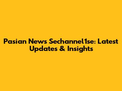 Pasian News Sechannel1se: Latest Updates & Insights