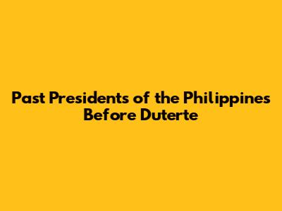 Past Presidents of the Philippines Before Duterte
