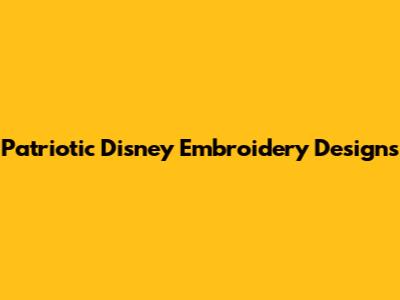 Patriotic Disney Embroidery Designs