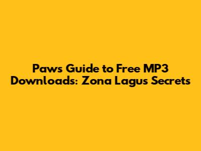 Paw's Guide to Free MP3 Downloads: Zona Lagu's Secrets