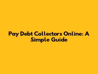 Pay Debt Collectors Online: A Simple Guide