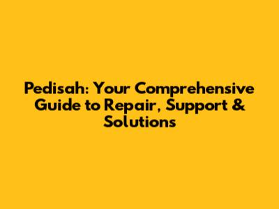 Pedisah: Your Comprehensive Guide to Repair, Support & Solutions
