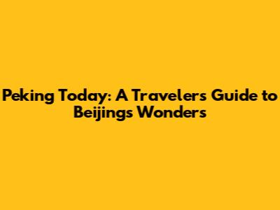 Peking Today: A Traveler's Guide to Beijing's Wonders