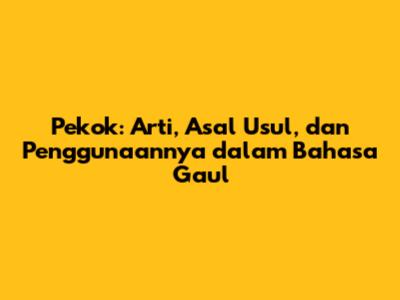 Pekok: Arti, Asal Usul, dan Penggunaannya dalam Bahasa Gaul