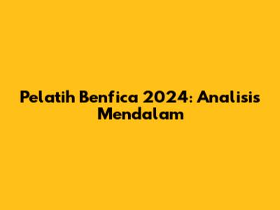 Pelatih Benfica 2024: Analisis Mendalam