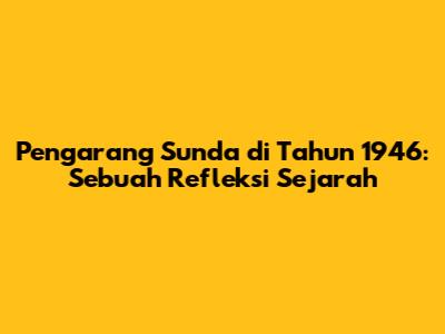 Pengarang Sunda di Tahun 1946: Sebuah Refleksi Sejarah