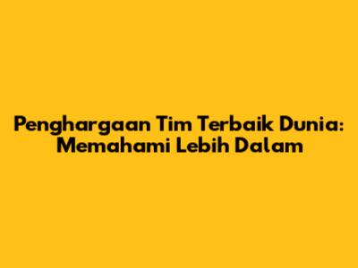 Penghargaan Tim Terbaik Dunia: Memahami Lebih Dalam