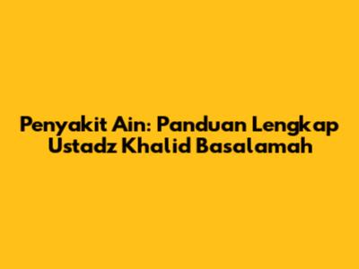 Penyakit Ain: Panduan Lengkap Ustadz Khalid Basalamah