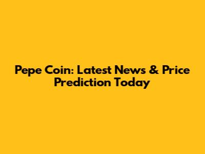 Pepe Coin: Latest News & Price Prediction Today