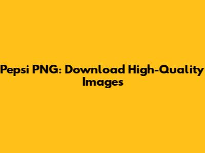 Pepsi PNG: Download High-Quality Images