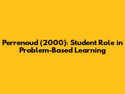 Perrenoud (2000): Student Role in Problem-Based Learning