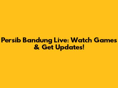 Persib Bandung Live: Watch Games & Get Updates!