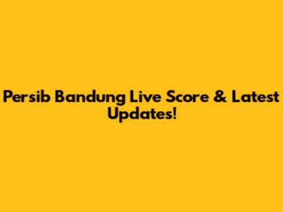 Persib Bandung Live Score & Latest Updates!
