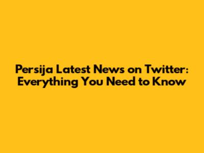 Persija Latest News on Twitter: Everything You Need to Know