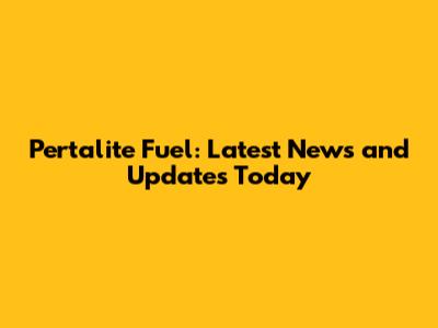 Pertalite Fuel: Latest News and Updates Today