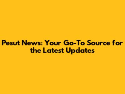 Pesut News: Your Go-To Source for the Latest Updates