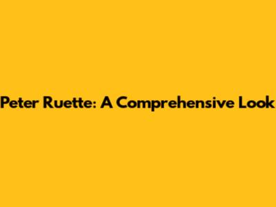 Peter Ruette: A Comprehensive Look
