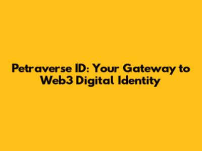 Petraverse ID: Your Gateway to Web3 Digital Identity