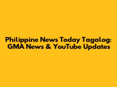 Philippine News Today Tagalog: GMA News & YouTube Updates