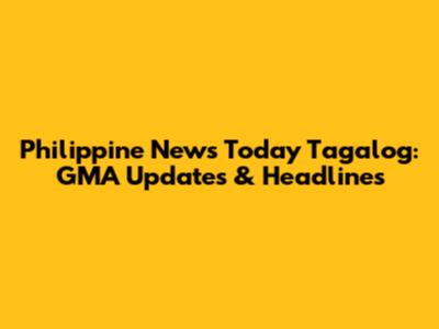 Philippine News Today Tagalog: GMA Updates & Headlines