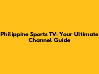 Philippine Sports TV: Your Ultimate Channel Guide