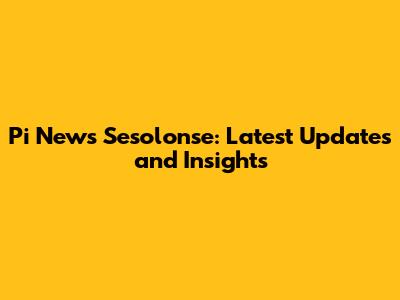Pi News Sesolonse: Latest Updates and Insights