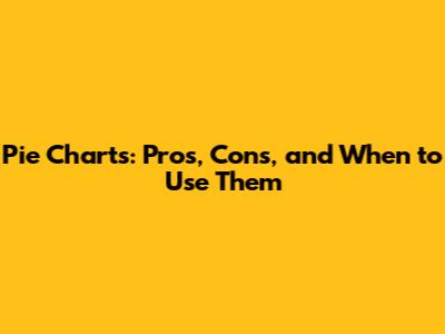 Pie Charts: Pros, Cons, and When to Use Them