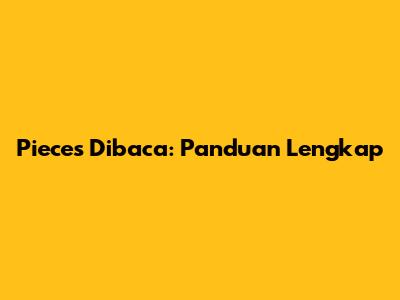 Pieces Dibaca: Panduan Lengkap
