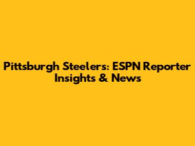 Pittsburgh Steelers: ESPN Reporter Insights & News