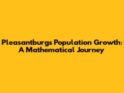 Pleasantburg's Population Growth: A Mathematical Journey