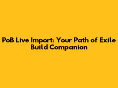 PoB Live Import: Your Path of Exile Build Companion