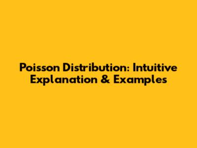 Poisson Distribution: Intuitive Explanation & Examples