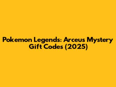 Pokemon Legends: Arceus Mystery Gift Codes (2025)