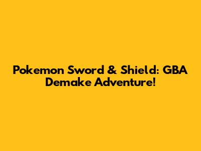 Pokemon Sword & Shield: GBA Demake Adventure!