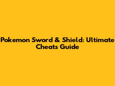 Pokemon Sword & Shield: Ultimate Cheats Guide