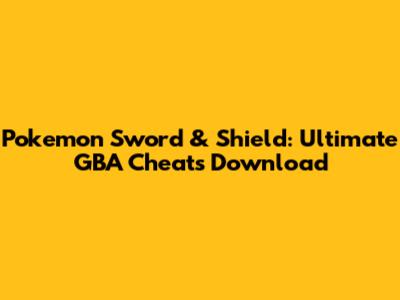 Pokemon Sword & Shield: Ultimate GBA Cheats Download
