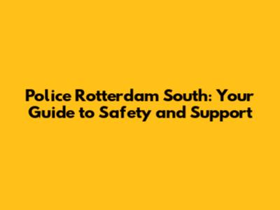 Police Rotterdam South: Your Guide to Safety and Support