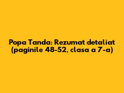 Popa Tanda: Rezumat detaliat (paginile 48-52, clasa a 7-a)