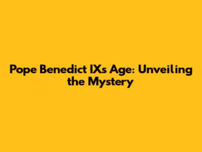 Pope Benedict IX's Age: Unveiling the Mystery