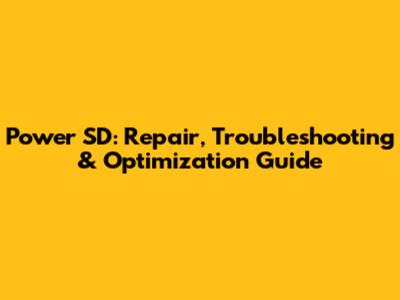 Power SD: Repair, Troubleshooting & Optimization Guide