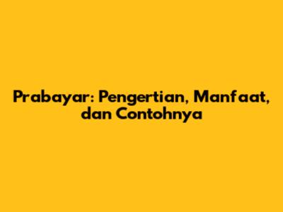 Prabayar: Pengertian, Manfaat, dan Contohnya