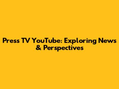 Press TV YouTube: Exploring News & Perspectives