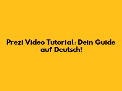Prezi Video Tutorial: Dein Guide auf Deutsch!