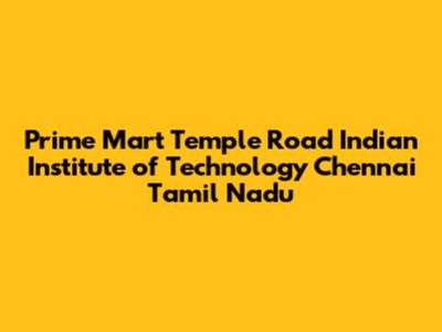 Prime Mart Temple Road Indian Institute of Technology Chennai Tamil Nadu
