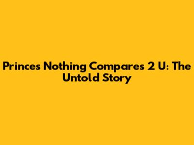 Prince's 'Nothing Compares 2 U': The Untold Story