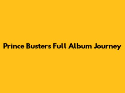 Prince Buster's Full Album Journey